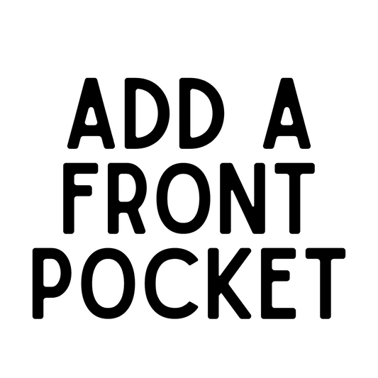 MADE TO ORDER: Add a Front Pocket