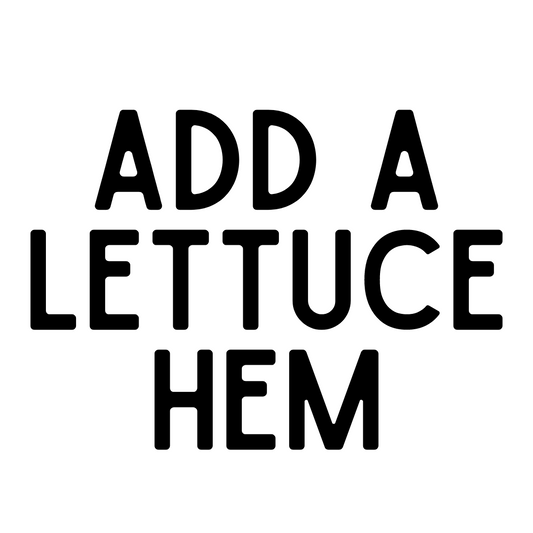 MADE TO ORDER: Add a Lettuce Hem