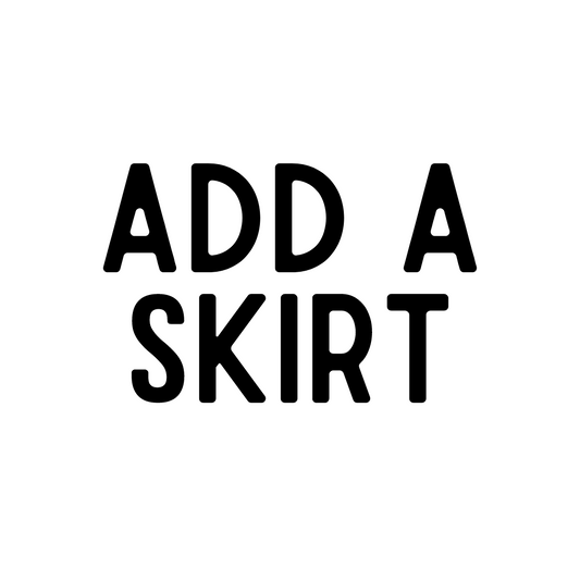 MADE TO ORDER: Add a Skirt