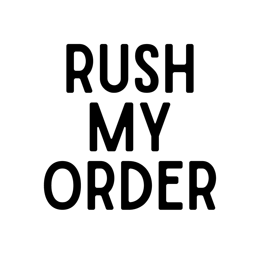 MADE TO ORDER: Rush My Order