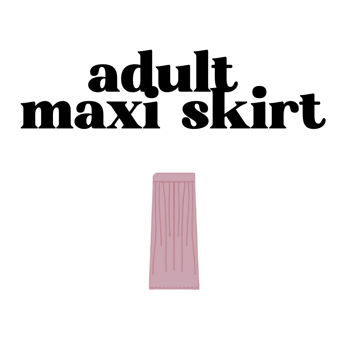 MADE TO ORDER: Adult Maxi Skirt